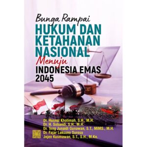 Bunga Rampai Hukum dan Ketahanan Nasional Menuju Indonesia Emas 2045
