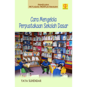 Panduan Petugas Perpustakaan: Cara Mengelola Perpustakaan Sekolah Dasar