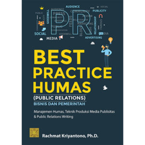 [Pre Order} BEST PRACTICE HUMAS (PUBLIC RELATIONS) BISNIS DAN PEMERINTAH: Manajemen Humas, Teknik Produksi Media Publisitas dan Public Relations Writing