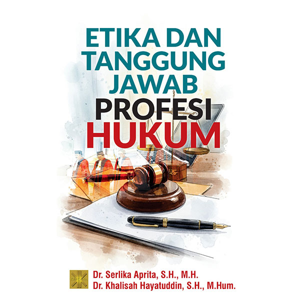 Etika dan Tanggung Jawab Profesi Hukum