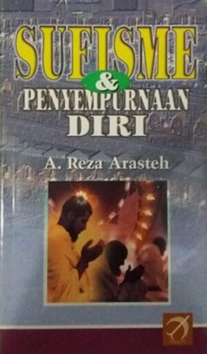 SUFISME DAN PENYEMPURNAAN DIRI – A Reza Arasteh