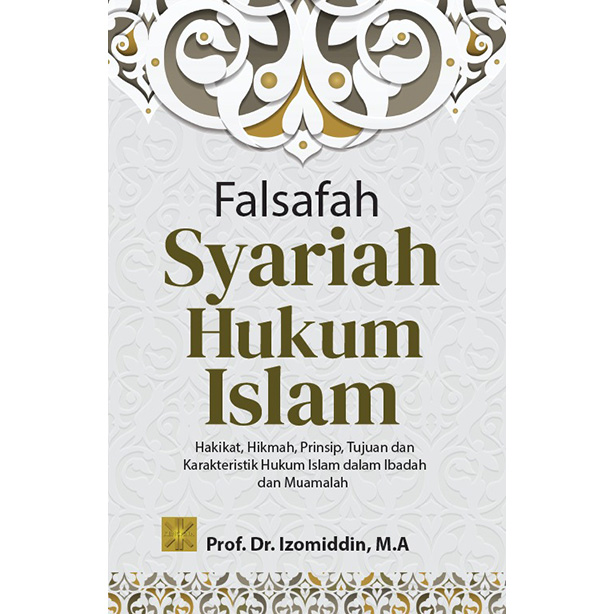 FALSAFAH SYARIAH HUKUM ISLAM: Hakikat, Hikmah, Prinsip, Tujuan dan Karakteristik Hukum Islam dalam Ibadah dan Muamalah