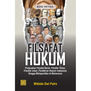 FILSAFAT HUKUM:  Pergulatan Filsafat Barat, Filsafat Timur, Filsafat Islam, Pemikiran Hukum Indonesia Hingga Metajuridika di Metaverse Ed. 3