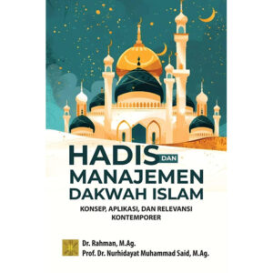 HADIS DAN MANAJEMEN DAKWAH ISLAM: KONSEP, APLIKASI, DAN RELEVANSI KONTEMPORER