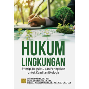 Hukum Lingkungan: Prinsip, Regulasi, dan Penegakan untuk Keadilan Ekologis