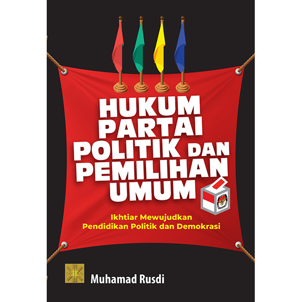 HUKUM PARTAI POLITIK DAN PEMILIHAN UMUM Ikhtiar Mewujudkan Pendidikan Politik dan Demokrasi
