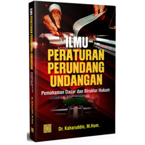 Ilmu Peraturan Perundang-undangan: Pemahaman Dasar dan Struktur Hukum