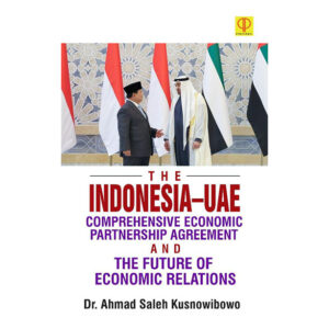 The Indonesia–UAE Comprehensive Economic Partnership Agreement and The Future of Economic Relations