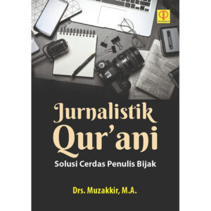 Jurnalistik Qur’ani: Solusi Cerdas Penulis Bijak