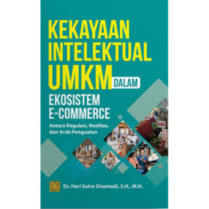 Kekayaan Intelektual UMKM dalam Ekosistem E-Commerce: Antara Regulasi, Realitas, dan Arah Penguatan