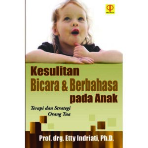 Kesulitan Bicara & Berbahasa pada Anak: Terapi dan Strategi Orangtua