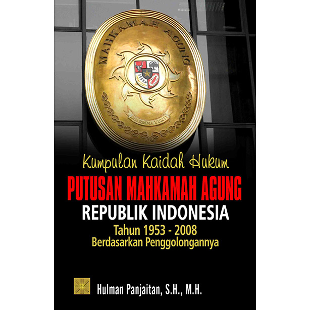 Kumpulan Kaidah Hukum Putusan Mahkamah Agung Republik Indonesia Tahun 1953 – 2008 Berdasarkan Penggolongan