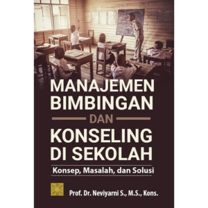 MANAJEMEN BIMBINGAN DAN KONSELING DI SEKOLAH : Konsep, Masalah, dan Solusi