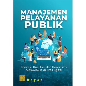 Manajemen Pelayanan Publik: Inovasi, Kualitas, dan Kepuasan Masyarakat di Era Digital