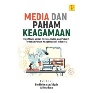 Media dan Paham Keagamaan: Efek Media Sosial, Televisi, Radio, dan Podcast Terhadap Paham Keagamaan di Indonesia