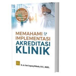 MEMAHAMI & IMPLEMENTASI AKREDITASI KLINIK Dilengkapi dengan Kisi-kisi Kesiapan Telusur Instrumen Akreditasi Klinik
