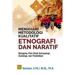 [Pre Order] MEMAHAMI METODOLOGI KUALITATIF ETNOGRAFI DAN NARATIF: Mengulas Pola Studi Antropologi, Sosiologi, dan Pendidikan