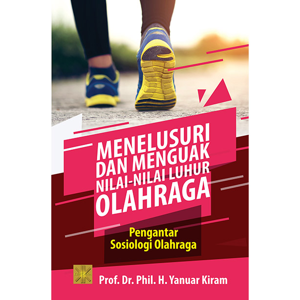 MENELUSURI DAN MENGUAK NILAI-NILAI LUHUR OLAHRAGA: Pengantar Sosiologi Olahraga