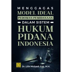 Menggagas Model Ideal Pedoman Pemidanaan Dalam Sistem Hukum Pidana Indonesia