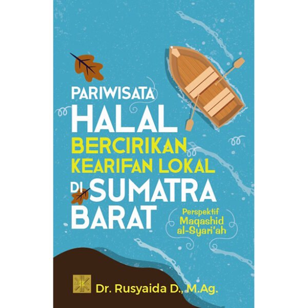 PARIWISATA HALAL BERCIRIKAN KEARIFAN LOKAL DI SUMATRA BARAT: Perspektif Maqashid al-Syari‘ah