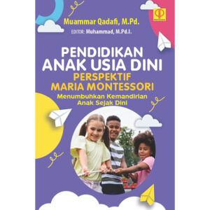 PENDIDIKAN ANAK USIA DINI PERSPEKTIF MARIA MONTESSORI: Menumbuhkan Kemandirian Anak Sejak Dini