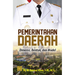 PEMERINTAHAN DAERAH: Dimensi, Bentuk, dan Model