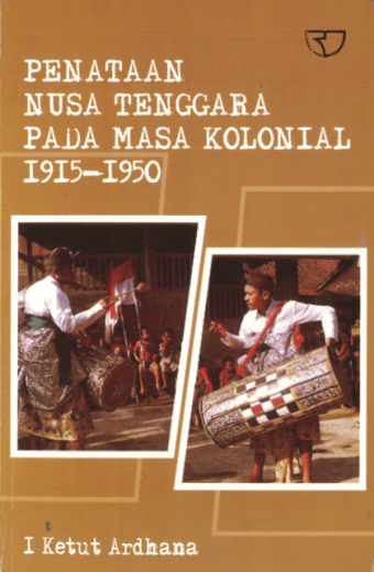 penataan nusa tenggara pada masa kolonial 1915 – 1950 – I Ketut Ardhana