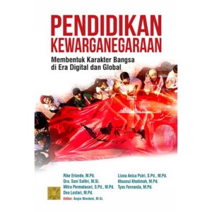 Pendidikan kewarganegaraan Membentuk karakter Bangsa di era digital dan global