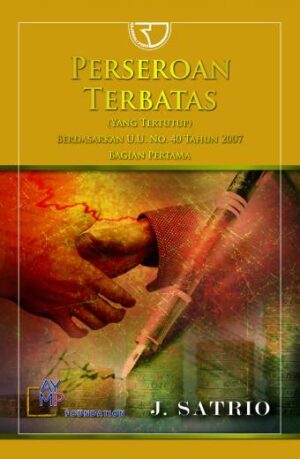 Perseroan Terbatas (Yang Tertutup) Berdasarkan U.U. NO. 40 TAHUN 2007 Bagian Pertama-J. Satrio