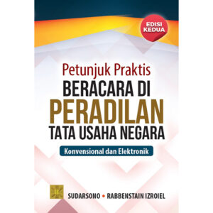Petunjuk Praktis Beracara Peradilan di Tata Usaha Negara: Konvensional dan Elektronik. Edisi Kedua