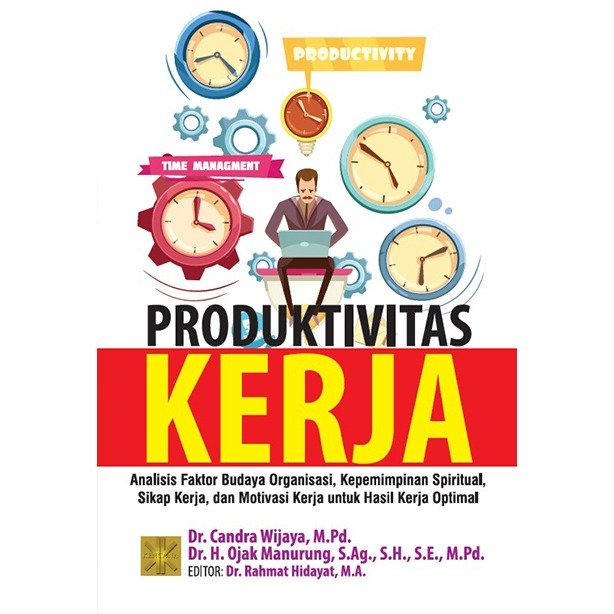 PRODUKTIVITAS KERJA Analisis Faktor Budaya Organisasi, Kepemimpinan Spiritual, Sikap Kerja, dan Motivasi Kerja untuk Hasil Kerja Optimal (salin)