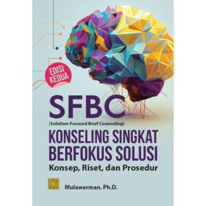 SFBC (SOLUTION-FOCUSED BRIEF COUNSELING) KONSELING SINGKAT BERFOKUS SOLUSI: Konsep, Riset, dan Prosedur – EDISI KEDUA