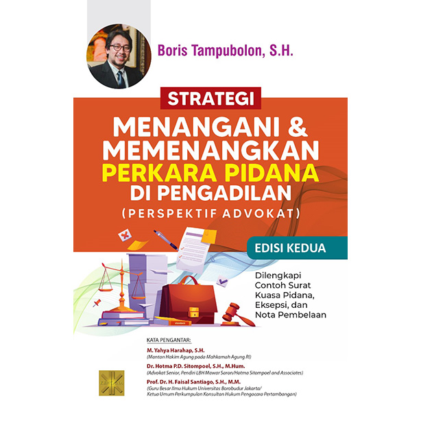 Strategi Menangani dan Memenangkan Perkara Pidana di Pengadilan (Perspektif Advokat): Dilengkapi Contoh Surat Kuasa Pidana, Eksepsi, dan Nota Pembelaan – Edisi Kedua
