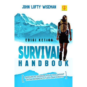 Survival Handbook  : Panduan Ketahanan Hidup Terlengkap dalam Berbagai Situasi dan Kondisi. Ed 3