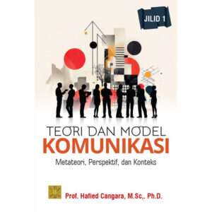 TEORI DAN MODEL KOMUNIKASI : Metateori, Perspektif, dan Konteks. Jilid 1