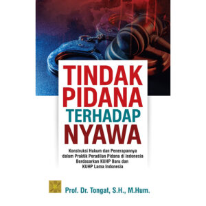 TINDAK PIDANA TERHADAP NYAWA: KONSTRUKSI HUKUM DAN PENERAPANNYA DALAM PRAKTIK PERADILAN PIDANA DI INDONESIA BERDASARKAN KUHP BARU DAN KUHP LAMA INDONESIA
