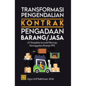 Transformasi Pengendalian Kontrak Pengadaan Barang/Jasa: 25 Template Inovatif Menuju Keunggulan Kinerja PPK