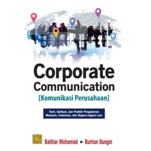 Corporate Communication (Komunikasi Perusahaan): Teori, Aplikasi, dan Praktik Pengalaman Malaysia, Indonesia, dan Negara-negara Lain