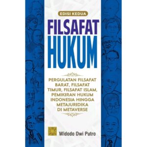 FILSAFAT HUKUM:  Pergulatan Filsafat Barat, Filsafat Timur, Filsafat Islam, Pemikiran Hukum Indonesia Hingga Metajuridika di Metaverse. Edisi Kedua