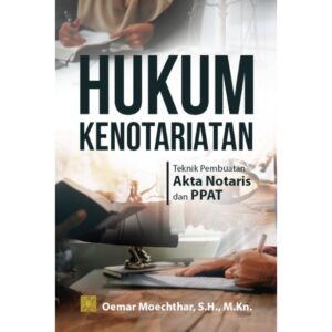 HUKUM KENOTARIATAN: TEKNIK PEMBUATAN AKTA NOTARIS DAN PPAT