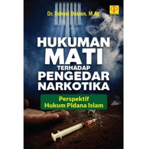 HUKUMAN MATI TERHADAP PENGEDAR NARKOTIKA Perspektif Hukum Pidana Islam