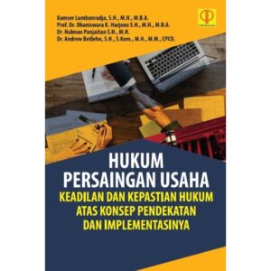 Hukum Persaingan Usaha Keadilan dan Kepastian Hukum Atas Konsep Pendekatan dan Implementasinya