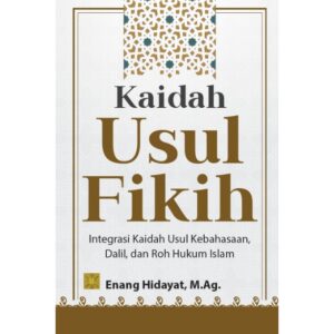 Kaidah Usul Fikih: Integrasi Kaidah Usul Kebahasaan, Dalil, dan Roh Hukum Islam