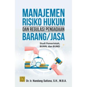 Manajemen Risiko Hukum dan Regulasi Pengadaan Barang/Jasa: Studi Pemerintah, BUMN, dan BUMD