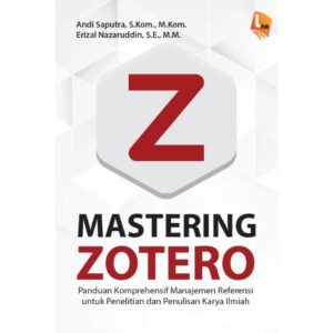 [Pre Order] MASTERING ZOTERO: Panduan Komprehensif Manajemen Referensi untuk Penelitian dan Penulisan Karya Ilmiah