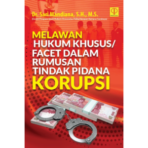 MELAWAN HUKUM KHUSUS/FACET DALAM RUMUSAN TINDAK PIDANA KORUPSI