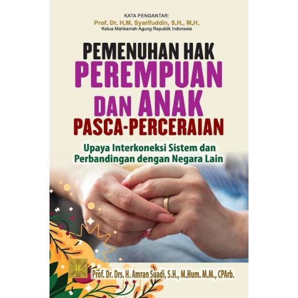 PEMENUHAN HAK PEREMPUAN DAN ANAK PASCA-PERCERAIAN: Upaya Interkoneksi Sistem dan Perbandingan dengan Negara Lain