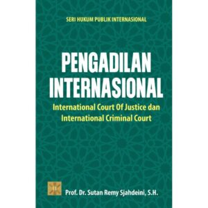 Pengadilan Internasional: International Court of Justice dan International Criminal Court (Seri Hukum Publik Internasional)