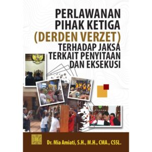 PERLAWANAN PIHAK KETIGA (DERDEN VERZET) TERHADAP JAKSA TERKAIT PENYITAAN DAN EKSEKUSI