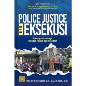 POLICE JUSTICE dan EKSEKUSI: Hubungan Lembaga Penegak Hukum dan Peradilan